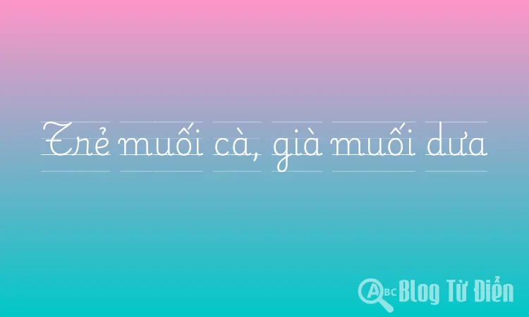 Trẻ muối cà, già muối dưa