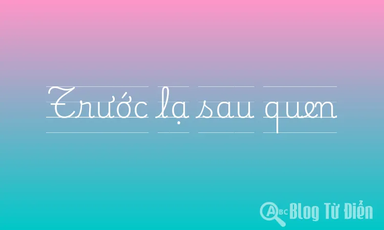 Trước lạ sau quen