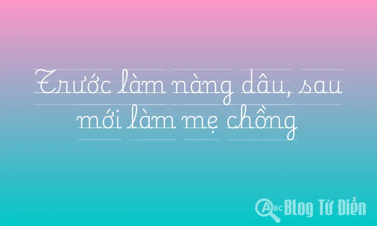 Trước làm nàng dâu, sau mới làm mẹ chồng