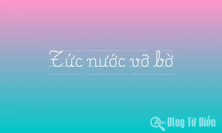 Tức nước vỡ bờ