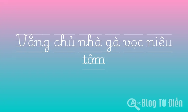 Vắng chủ nhà gà vọc niêu tôm