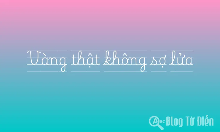 Vàng thật không sợ lửa