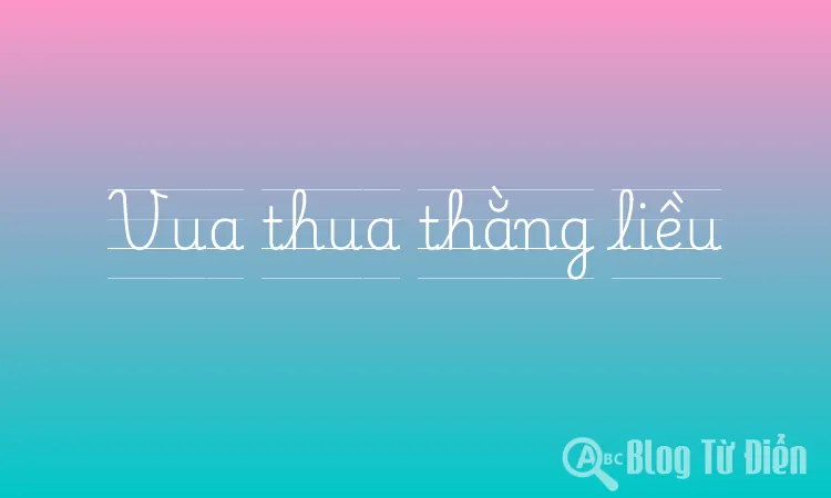 Vua thua thằng liều
