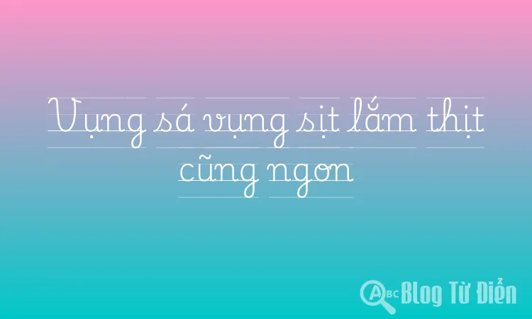 Vụng sá vụng sịt lắm thịt cũng ngon
