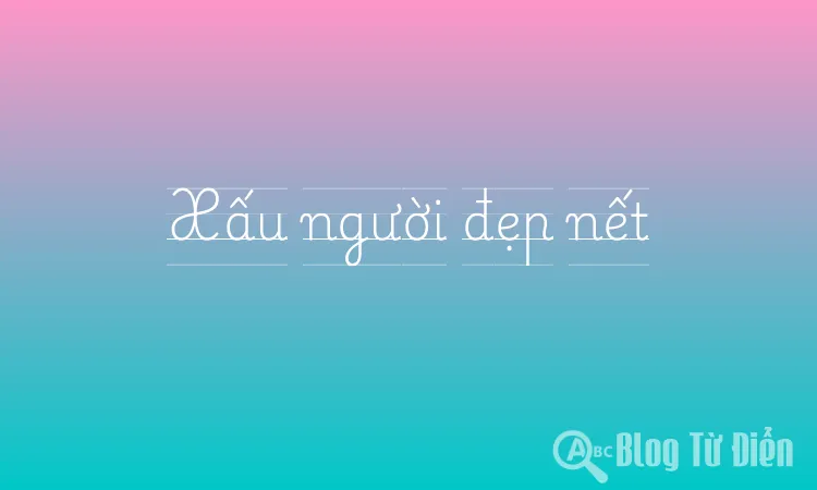 Xấu người đẹp nết