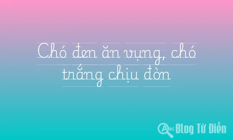 Chó đen ăn vụng, chó trắng chịu đòn