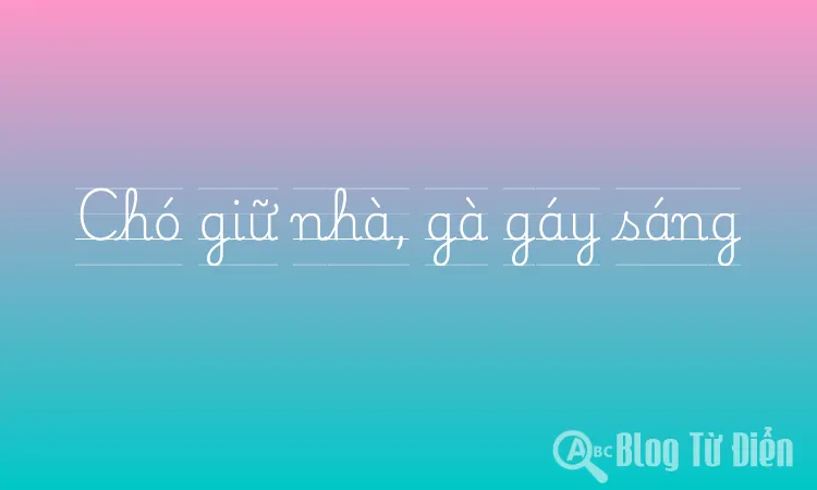 Chó giữ nhà, gà gáy sáng