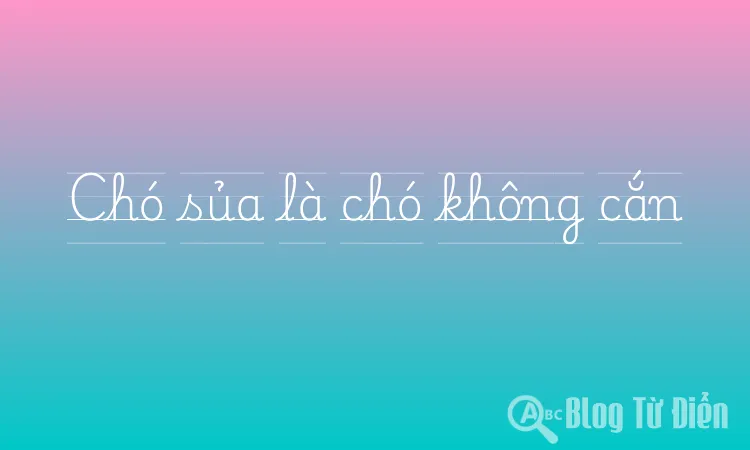 Chó sủa là chó không cắn