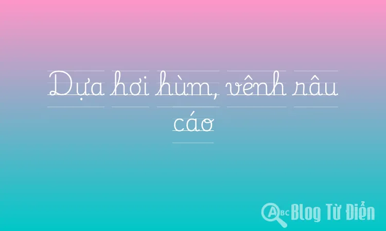 Dựa hơi hùm, vênh râu cáo