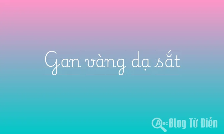 Gan vàng dạ sắt