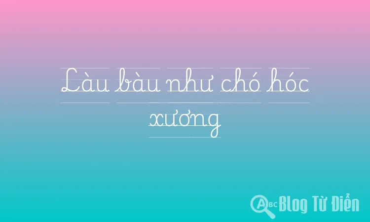 Làu bàu như chó hóc xương