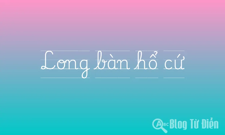 Long bàn hổ cứ