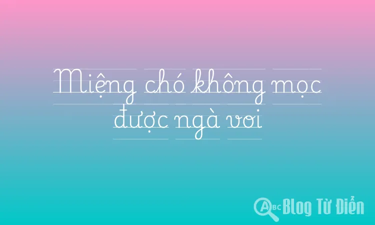 Miệng chó không mọc được ngà voi