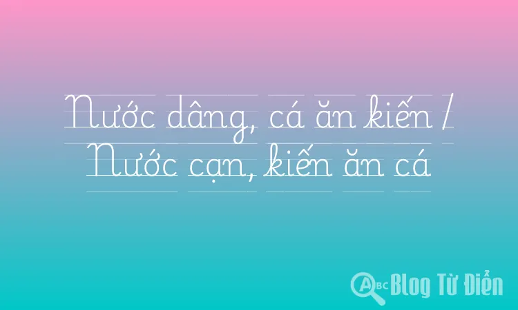 Nước dâng, cá ăn kiến / Nước cạn, kiến ăn cá