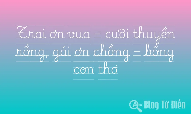 Trai ơn vua – cưỡi thuyền rồng, gái ơn chồng – bồng con thơ
