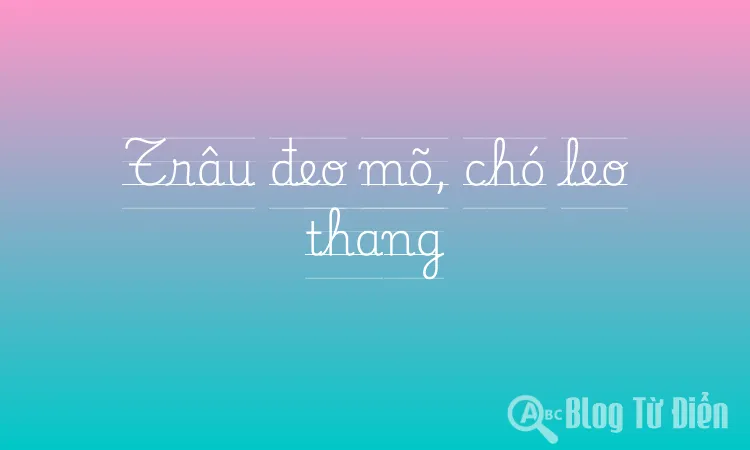 Trâu đeo mõ, chó leo thang