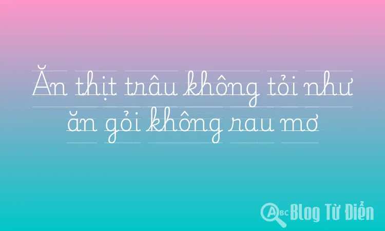 Ăn thịt trâu không tỏi như ăn gỏi không rau mơ
