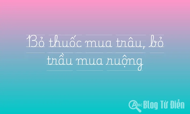 Bỏ thuốc mua trâu, bỏ trầu mua ruộng