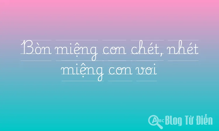Bòn miệng con chét, nhét miệng con voi