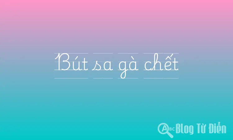 Bút sa gà chết