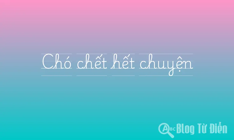 Chó chết hết chuyện