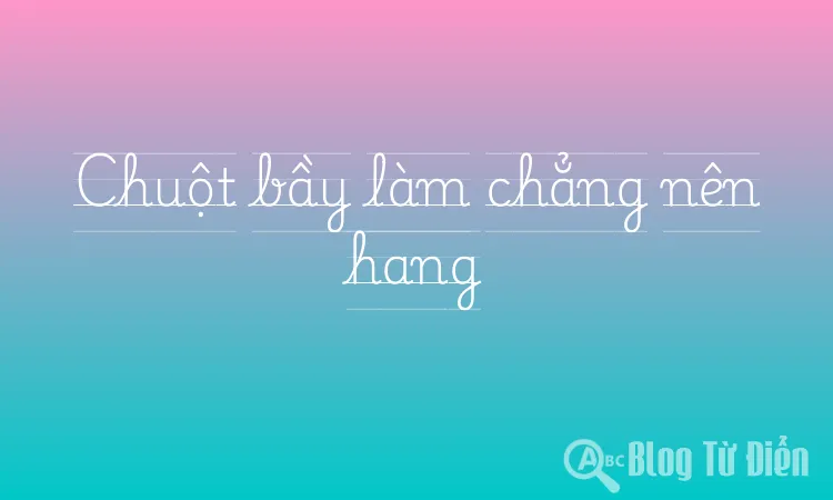 Chuột bầy làm chẳng nên hang