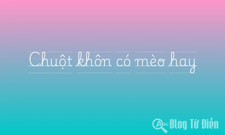 Chuột khôn có mèo hay