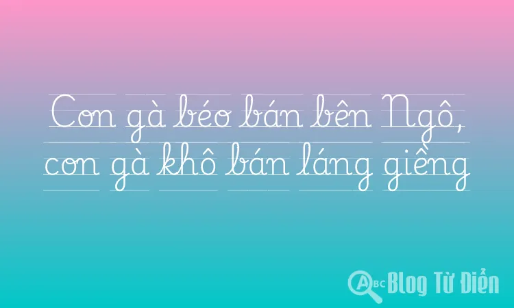Con gà béo bán bên Ngô, con gà khô bán láng giềng