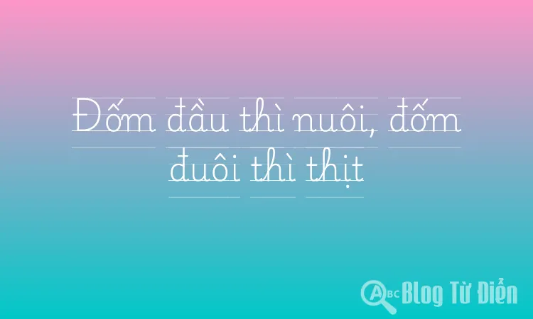 Đốm đầu thì nuôi, đốm đuôi thì thịt
