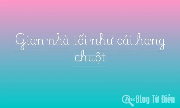 Gian nhà tối như cái hang chuột