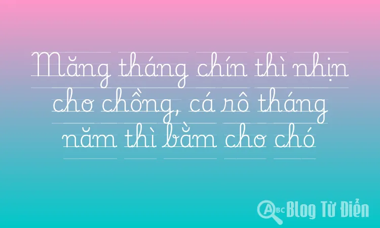 Măng tháng chín thì nhịn cho chồng, cá rô tháng năm thì bằm cho chó