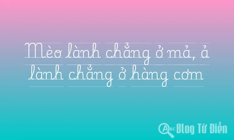 Mèo lành chẳng ở mả, ả lành chẳng ở hàng cơm