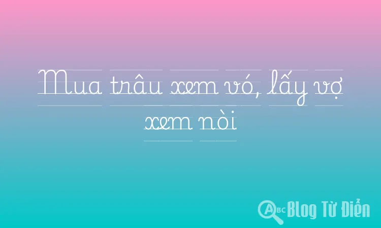 Mua trâu xem vó, lấy vợ xem nòi