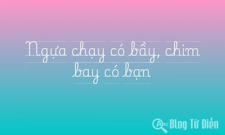 Ngựa chạy có bầy, chim bay có bạn