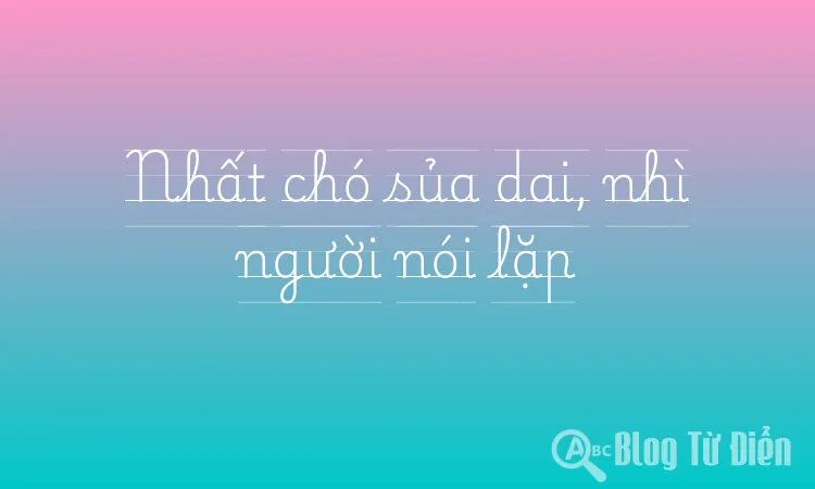 Nhất chó sủa dai, nhì người nói lặp