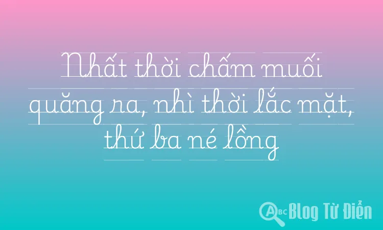 Nhất thời chấm muối quăng ra, nhì thời lắc mặt, thứ ba né lồng