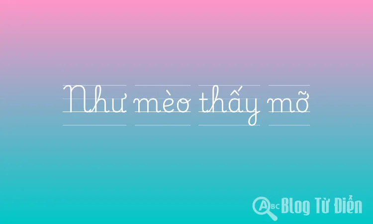 Như mèo thấy mỡ