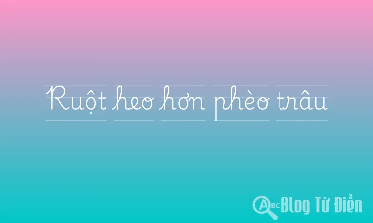 Ruột heo hơn phèo trâu