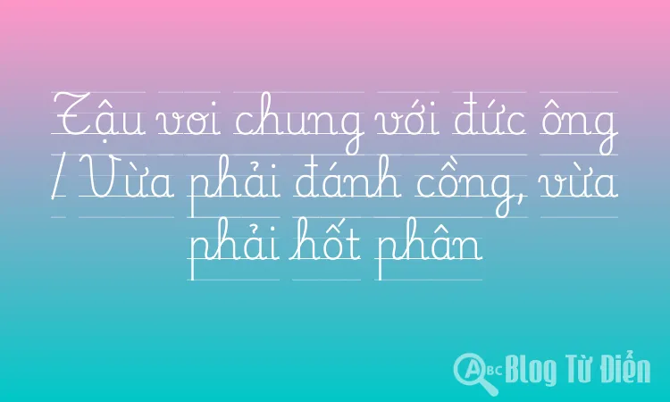 Tậu voi chung với đức ông / Vừa phải đánh cồng, vừa phải hốt phân
