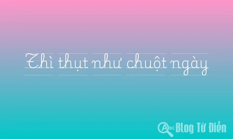 Thì thụt như chuột ngày