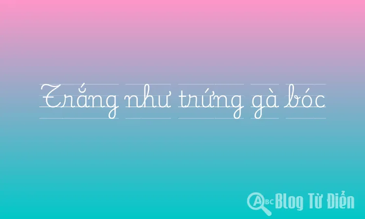 Trắng như trứng gà bóc