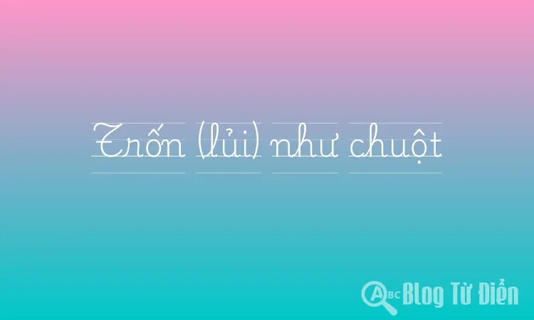 Trốn (lủi) như chuột
