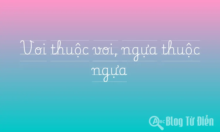 Voi thuộc voi, ngựa thuộc ngựa